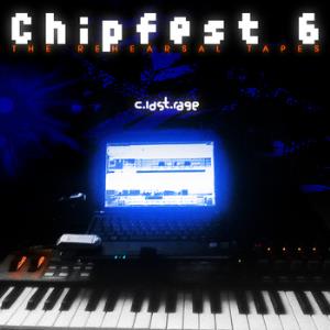 Chipfest 6 - The Rehearsal Tapes